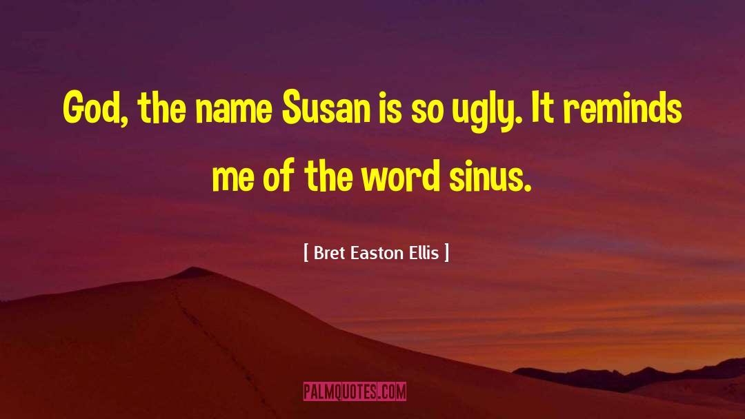 Bret Easton Ellis Quotes: God, the name Susan is