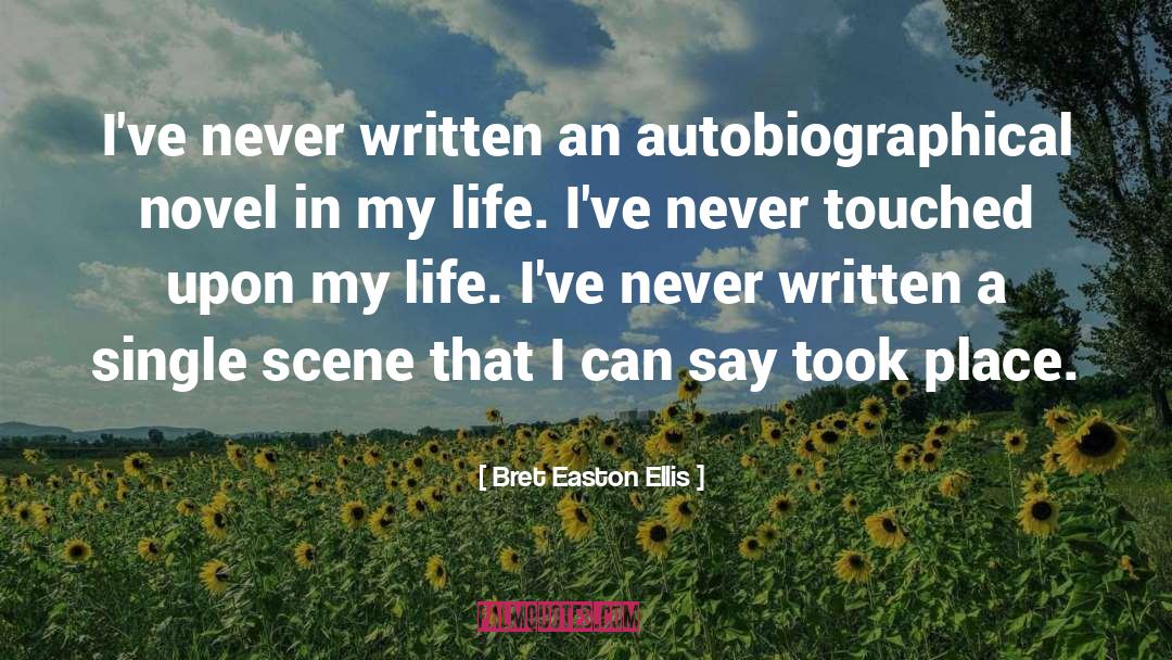Bret Easton Ellis Quotes: I've never written an autobiographical