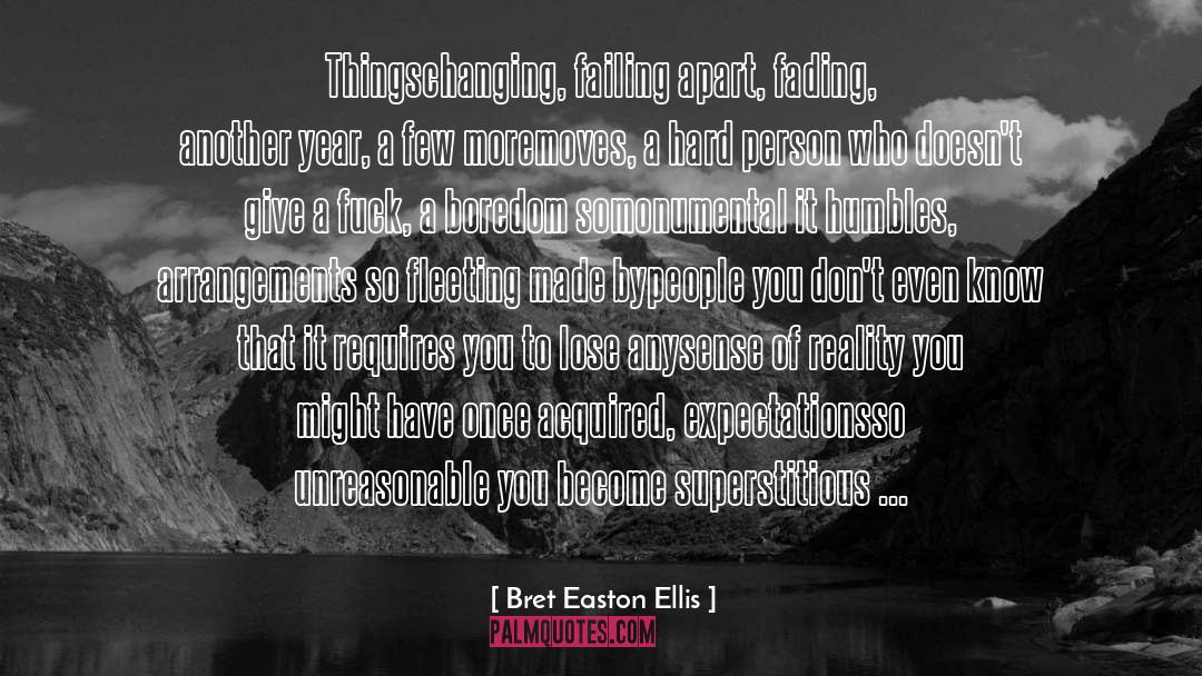 Bret Easton Ellis Quotes: Things<br>changing, failing apart, fading, another