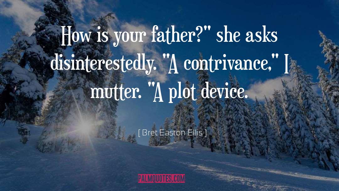 Bret Easton Ellis Quotes: How is your father?