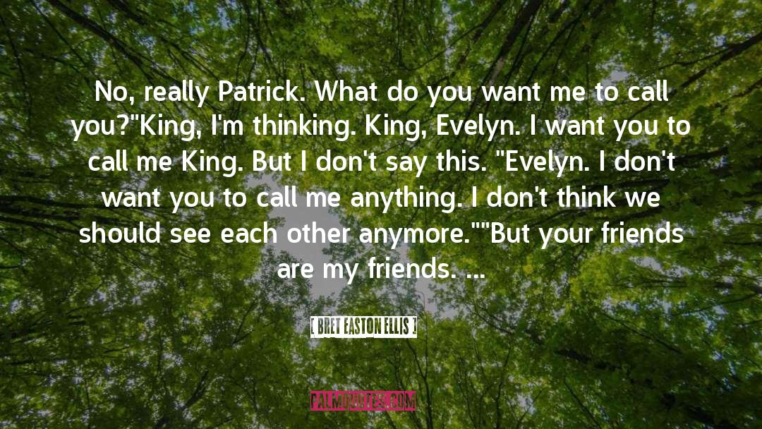 Bret Easton Ellis Quotes: No, really Patrick. What do