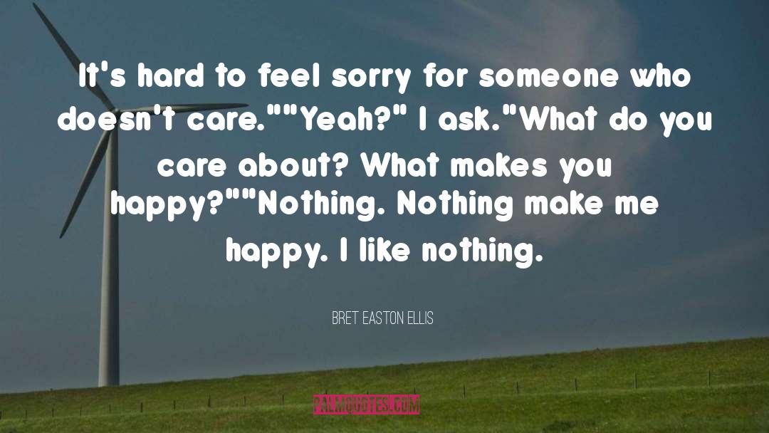 Bret Easton Ellis Quotes: It's hard to feel sorry