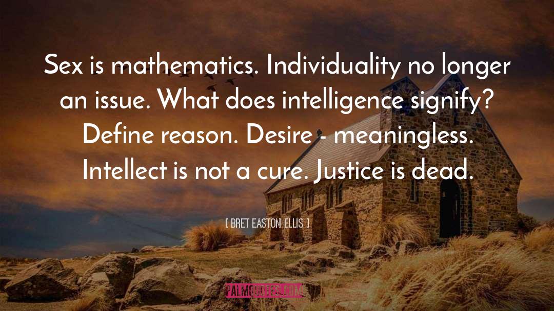 Bret Easton Ellis Quotes: Sex is mathematics. Individuality no