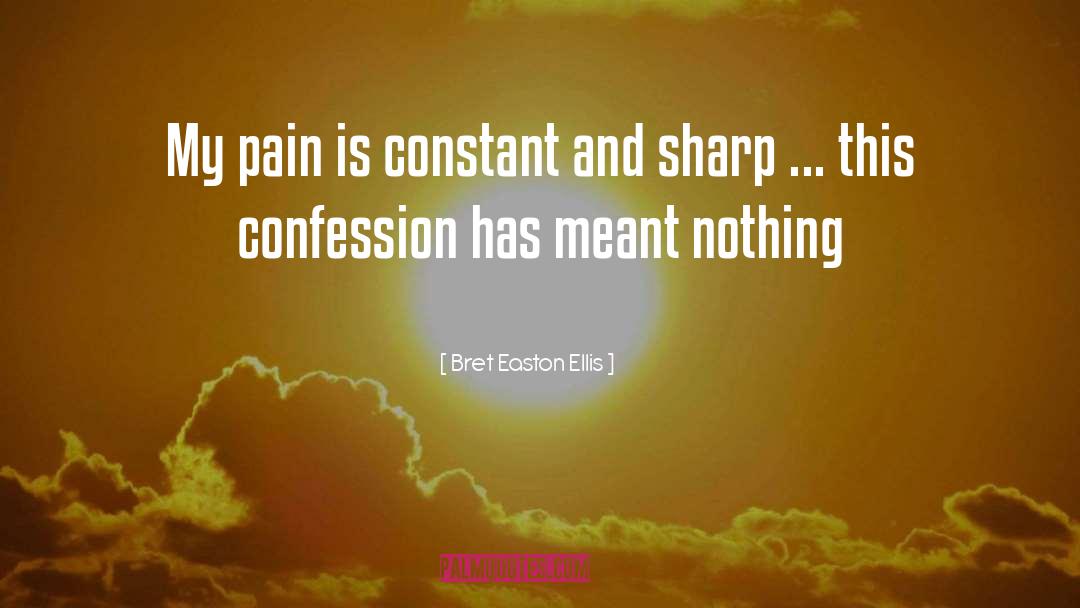 Bret Easton Ellis Quotes: My pain is constant and