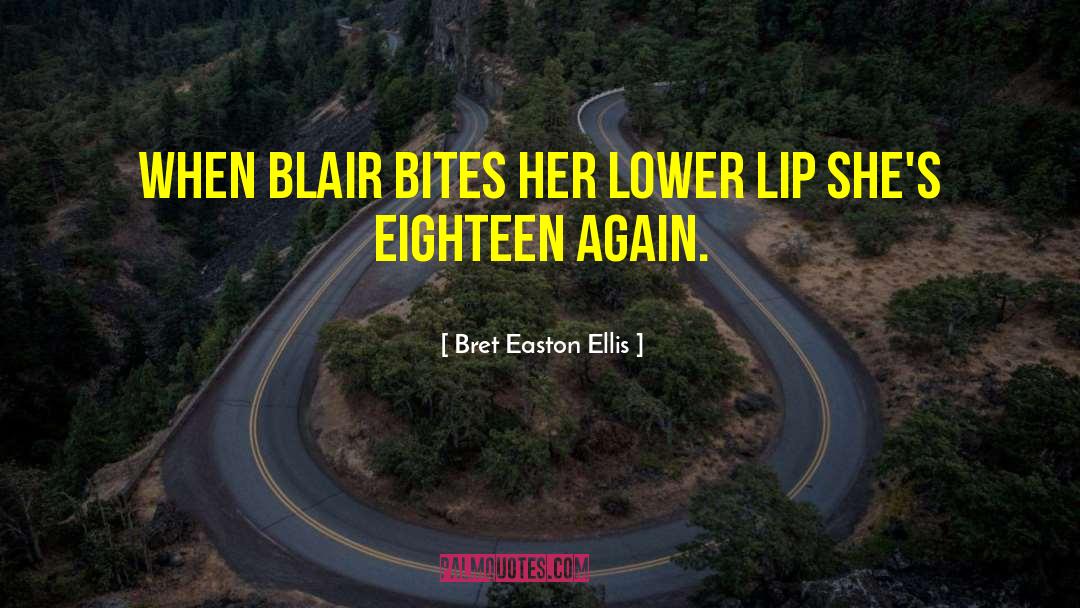 Bret Easton Ellis Quotes: When Blair bites her lower