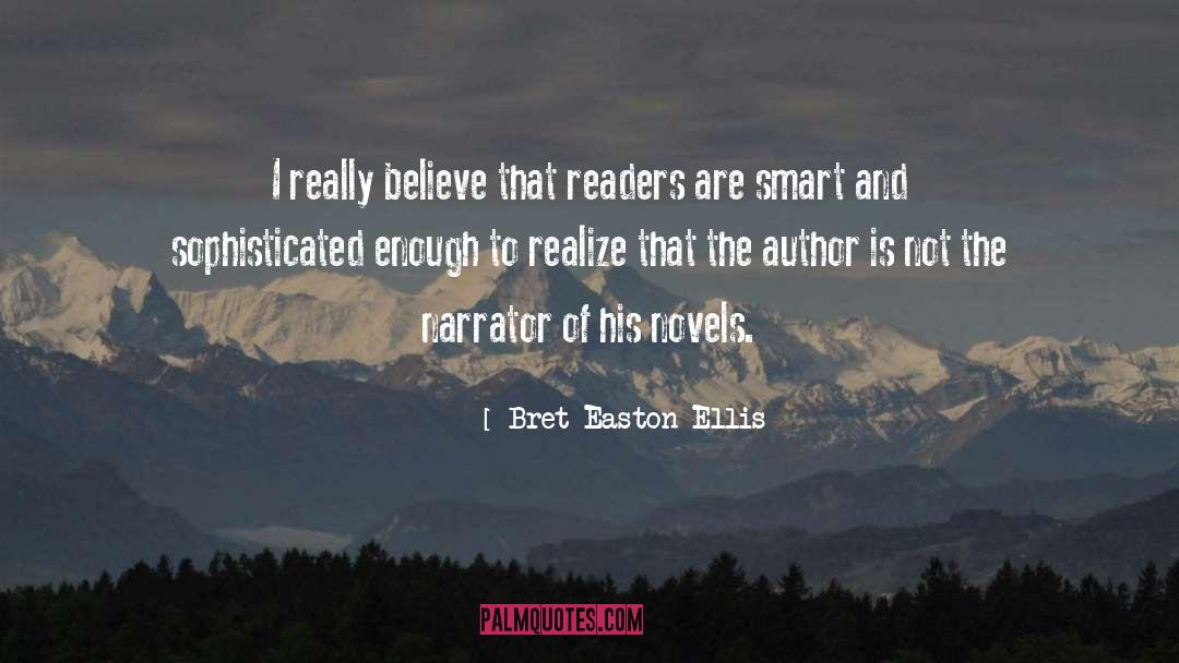 Bret Easton Ellis Quotes: I really believe that readers