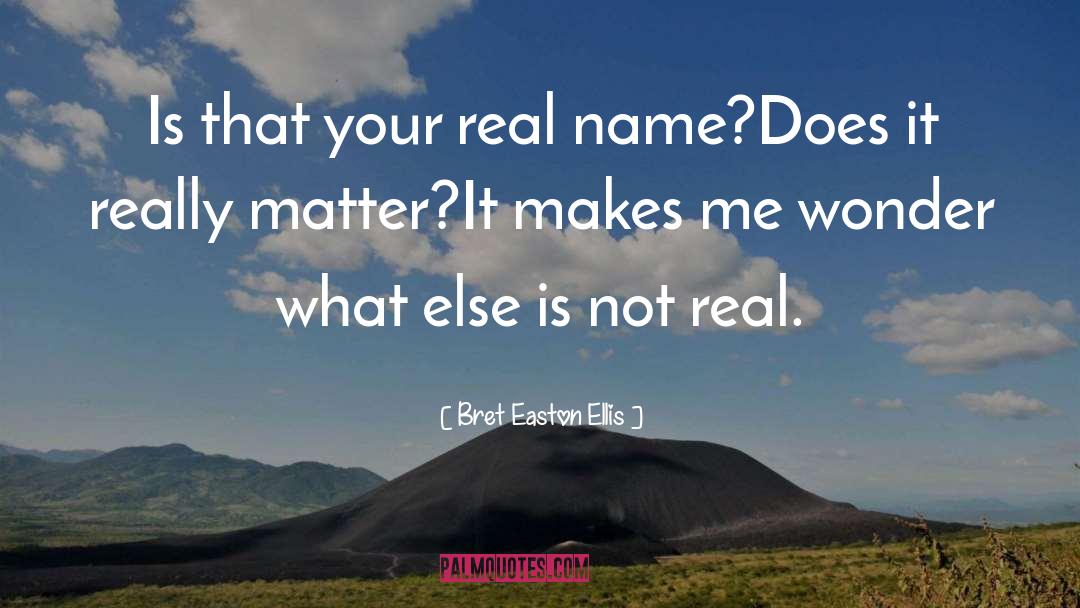 Bret Easton Ellis Quotes: Is that your real name?<br