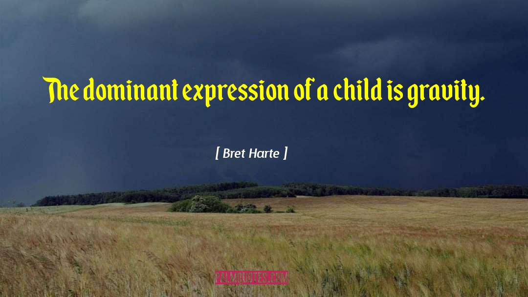 Bret Harte Quotes: The dominant expression of a