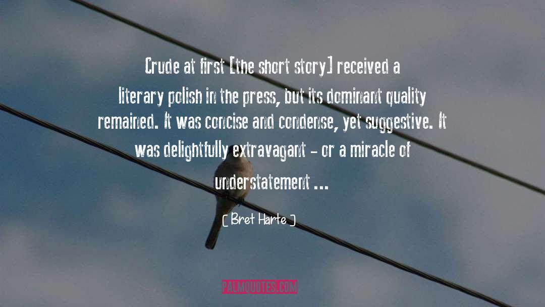 Bret Harte Quotes: Crude at first [the short