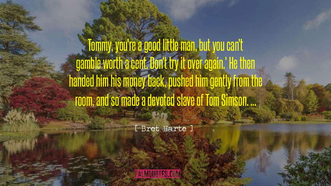 Bret Harte Quotes: Tommy, you're a good little