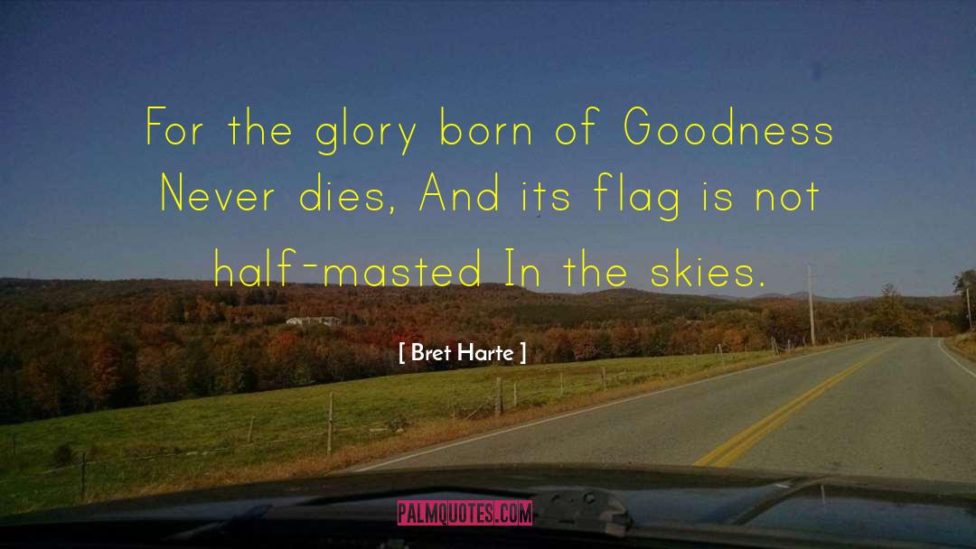 Bret Harte Quotes: For the glory born of