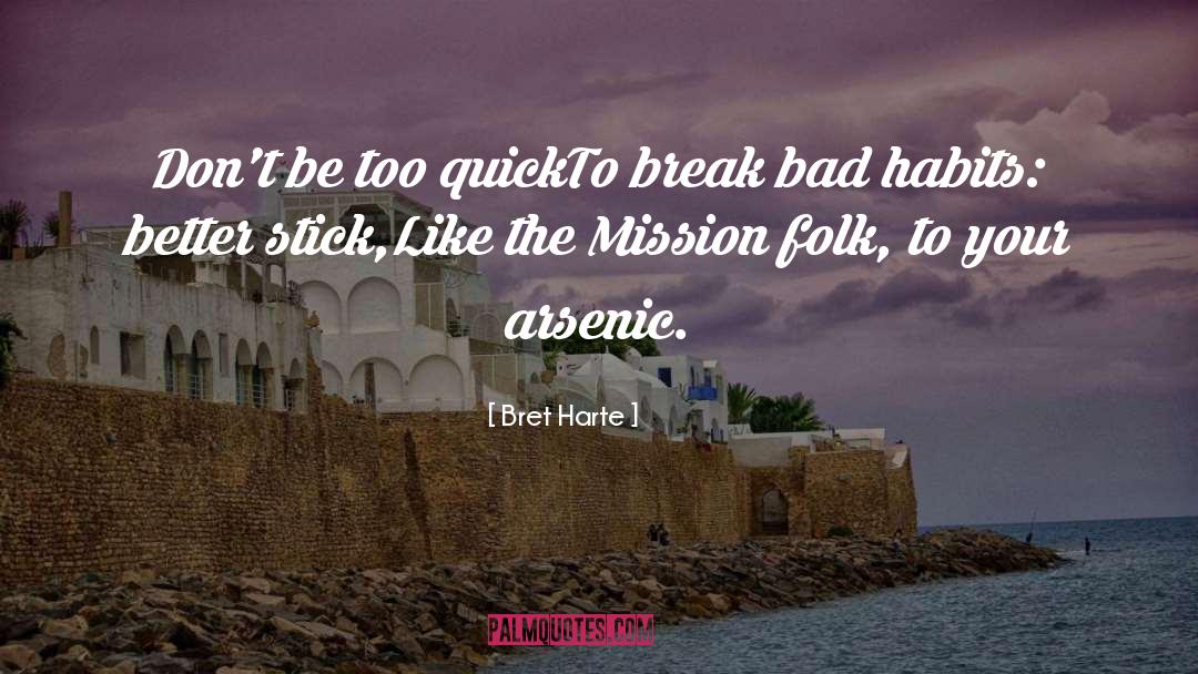 Bret Harte Quotes: Don't be too quickTo break
