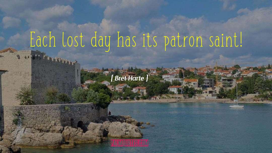 Bret Harte Quotes: Each lost day has its