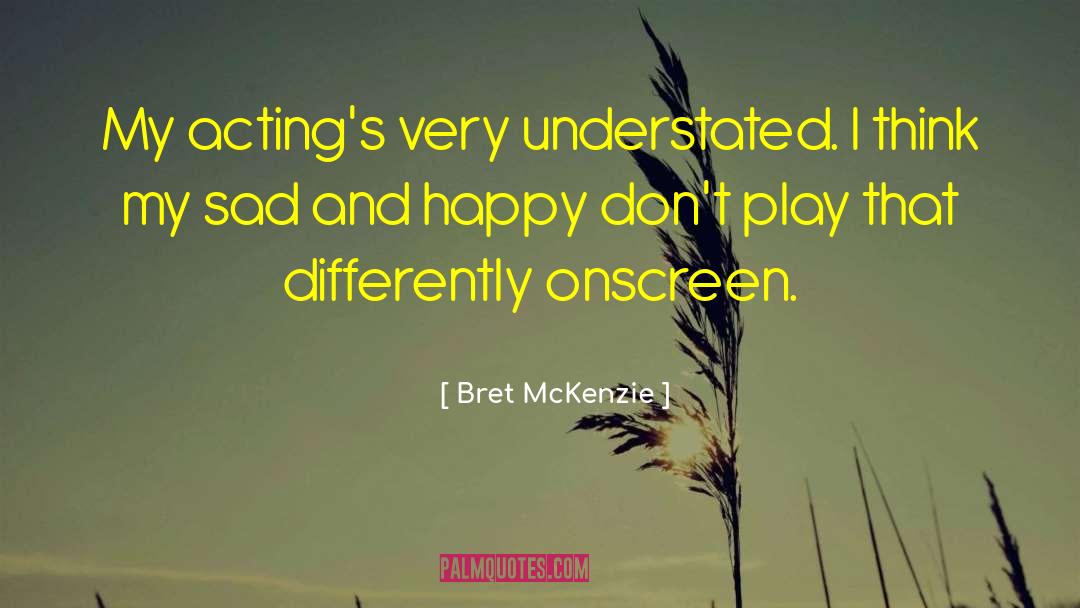 Bret McKenzie Quotes: My acting's very understated. I