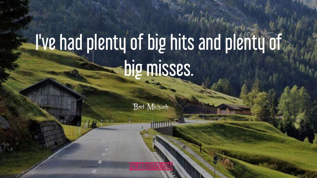 Bret Michaels Quotes: I've had plenty of big