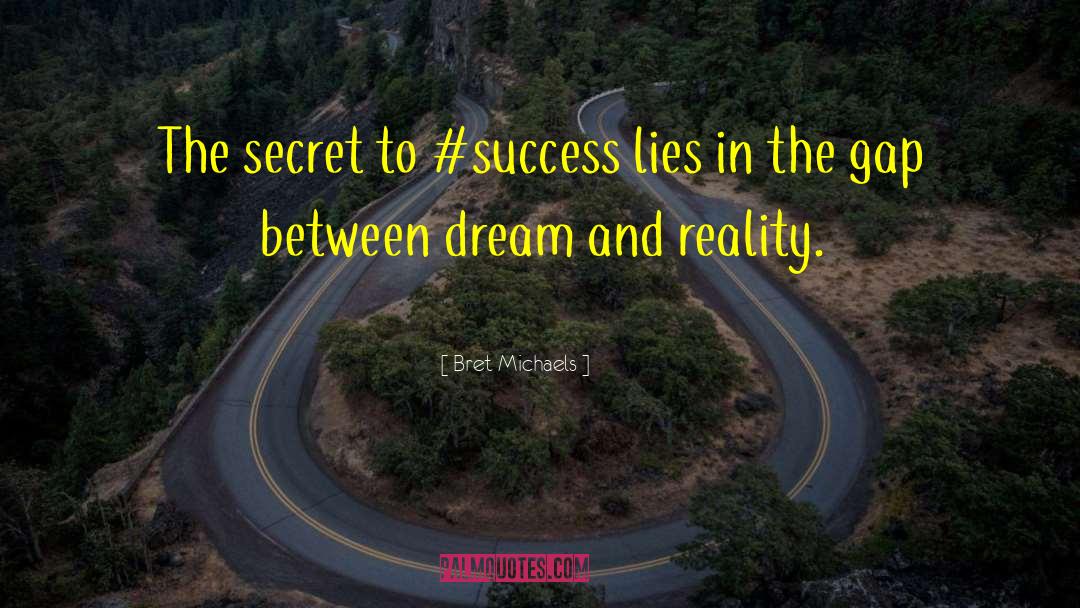 Bret Michaels Quotes: The secret to #success lies