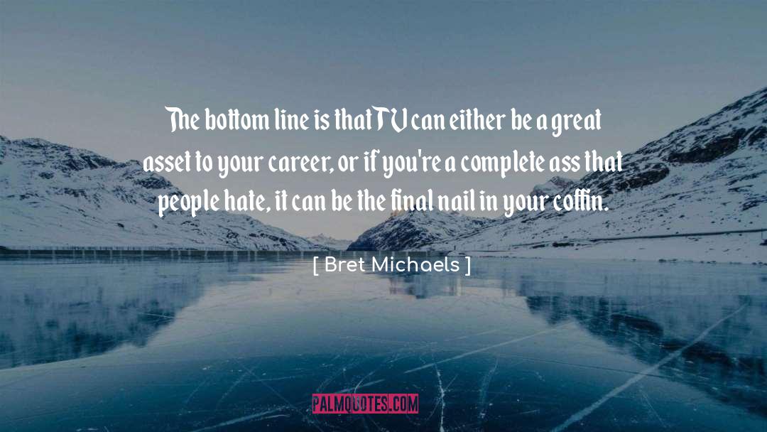 Bret Michaels Quotes: The bottom line is that