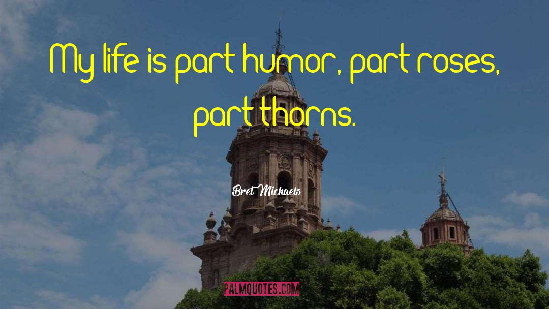Bret Michaels Quotes: My life is part humor,