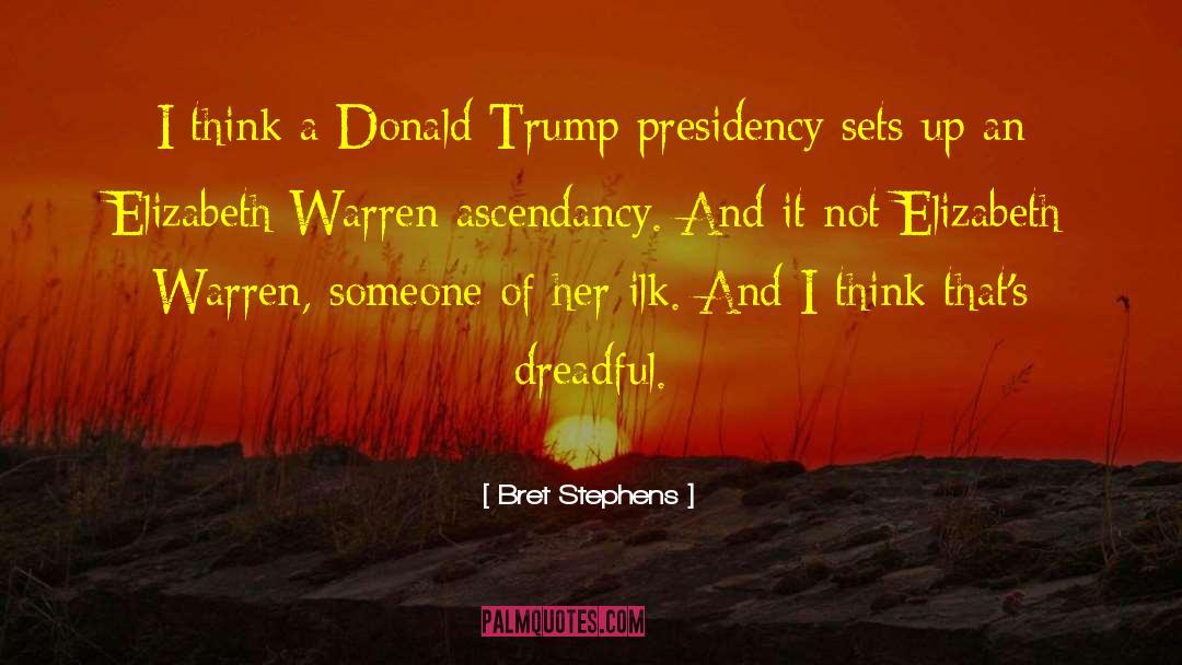 Bret Stephens Quotes: I think a Donald Trump