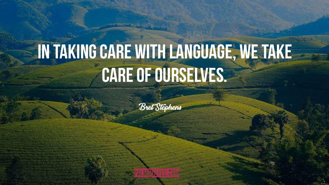 Bret Stephens Quotes: In taking care with language,