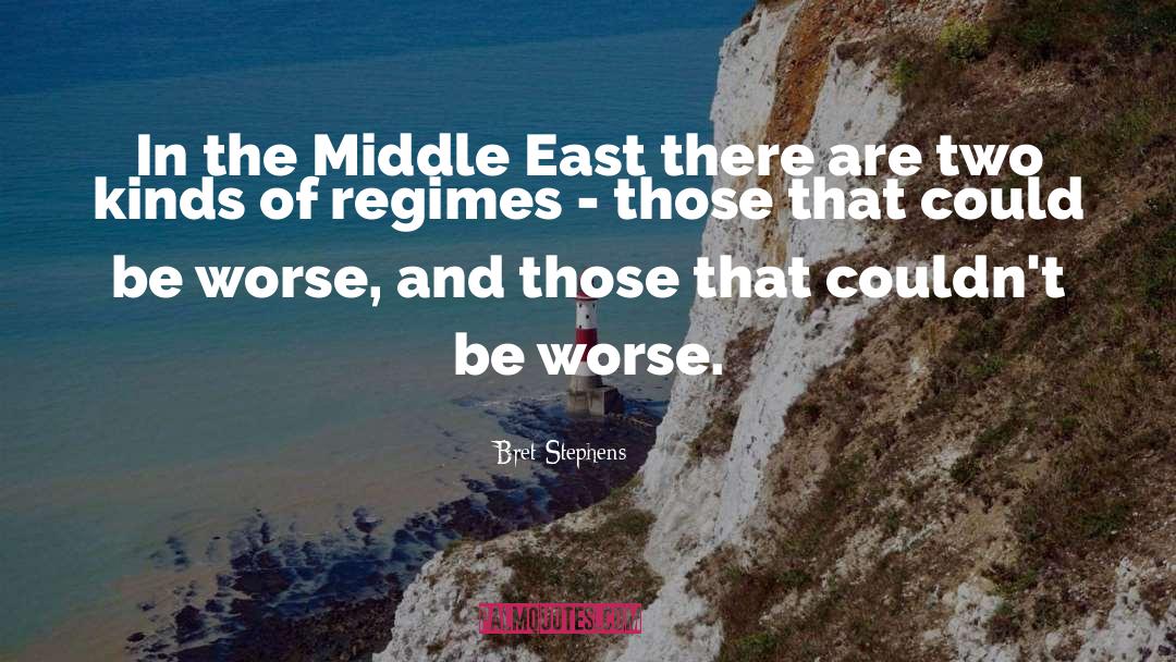 Bret Stephens Quotes: In the Middle East there