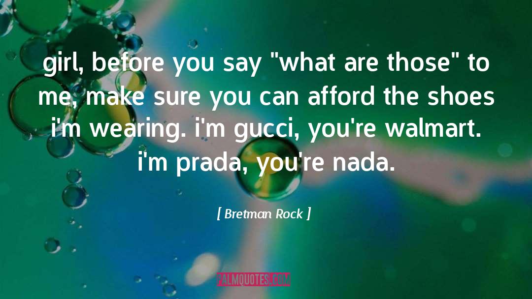 Bretman Rock Quotes: girl, before you say 