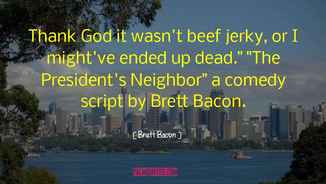 Brett Bacon Quotes: Thank God it wasn't beef