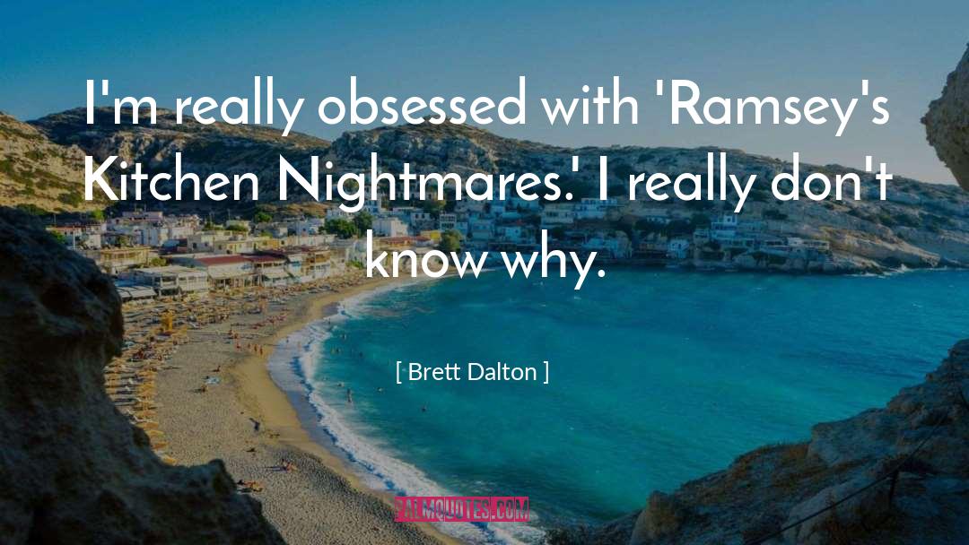 Brett Dalton Quotes: I'm really obsessed with 'Ramsey's