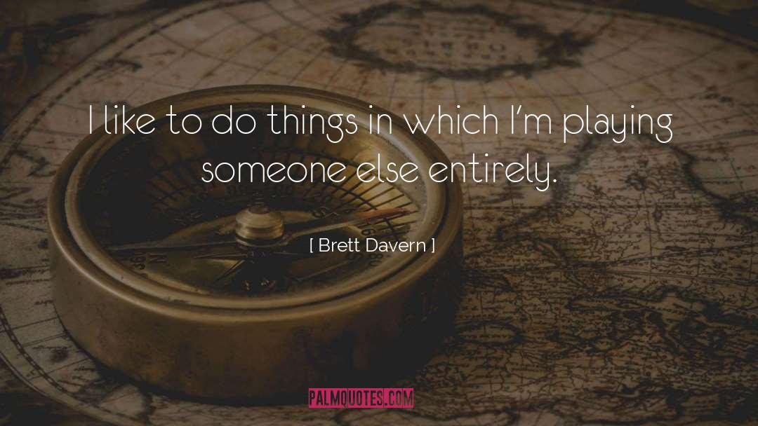 Brett Davern Quotes: I like to do things