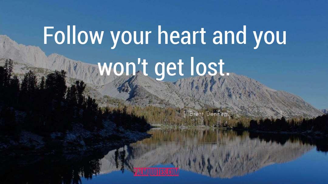Brett Dennen Quotes: Follow your heart and you