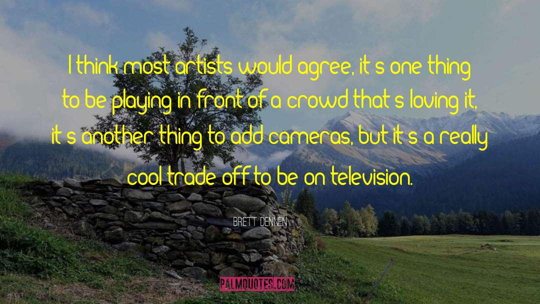 Brett Dennen Quotes: I think most artists would