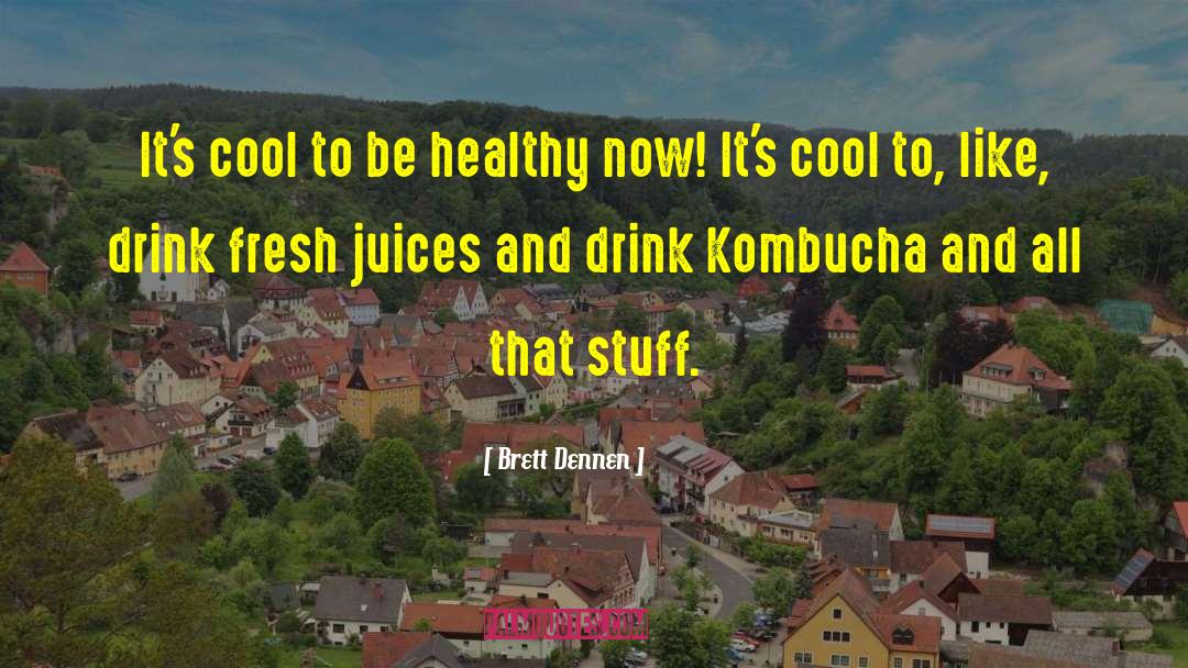 Brett Dennen Quotes: It's cool to be healthy