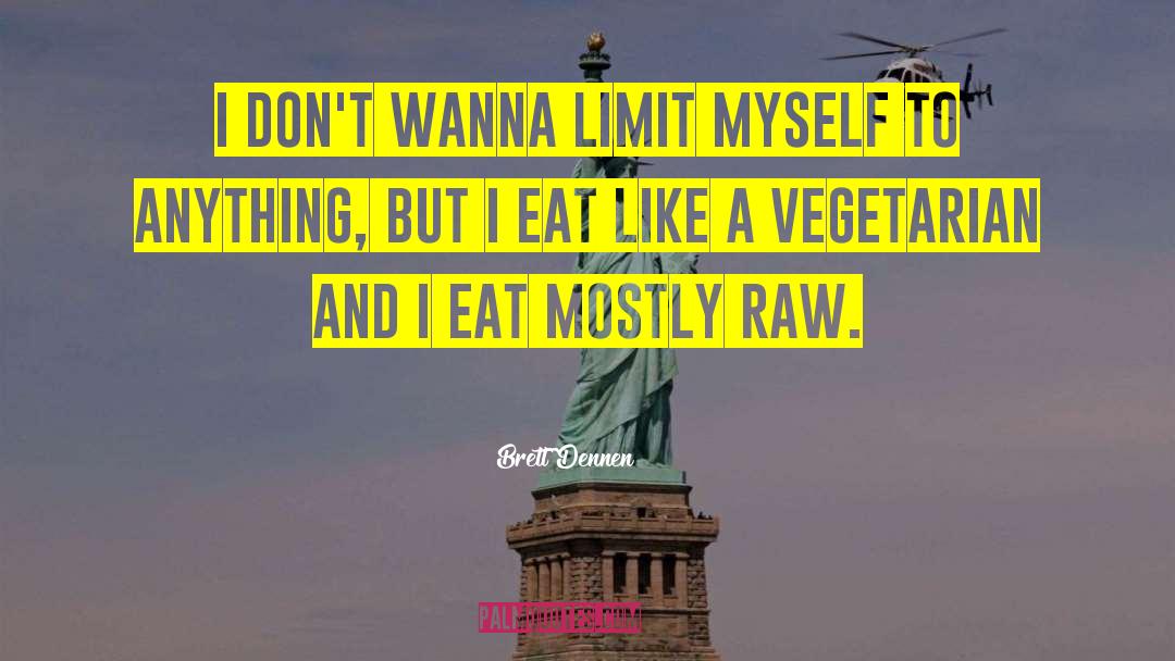 Brett Dennen Quotes: I don't wanna limit myself