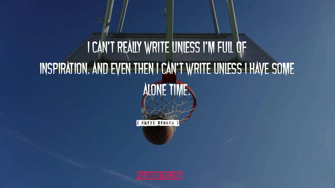 Brett Dennen Quotes: I can't really write unless