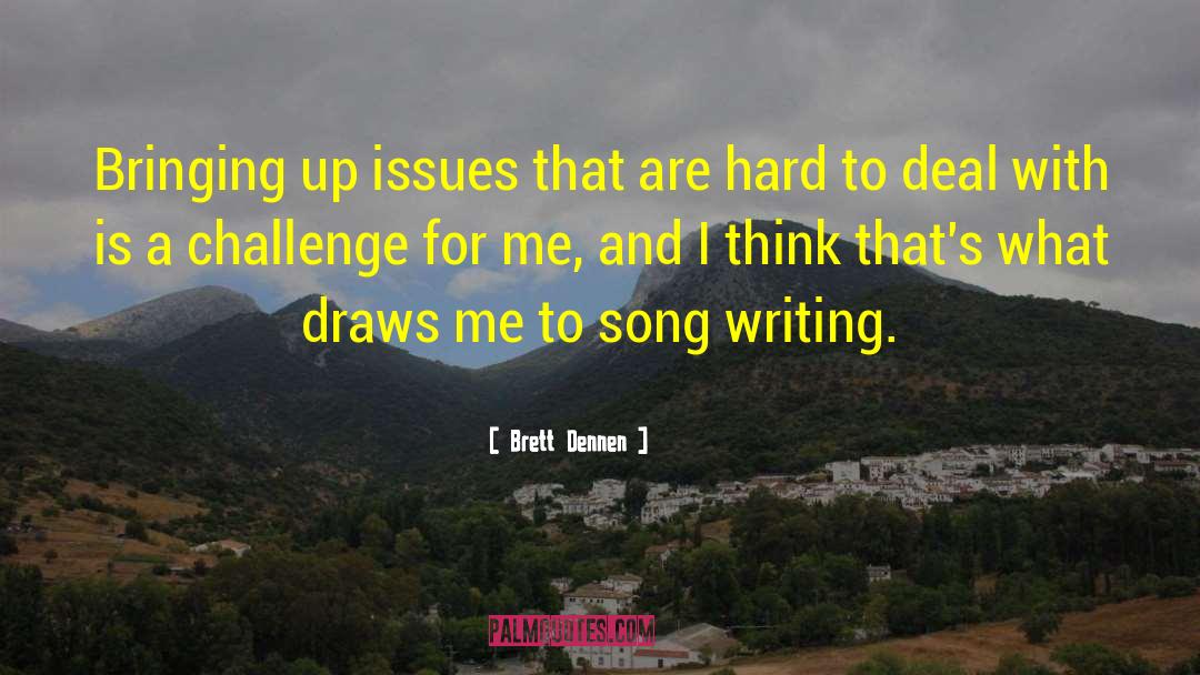 Brett Dennen Quotes: Bringing up issues that are