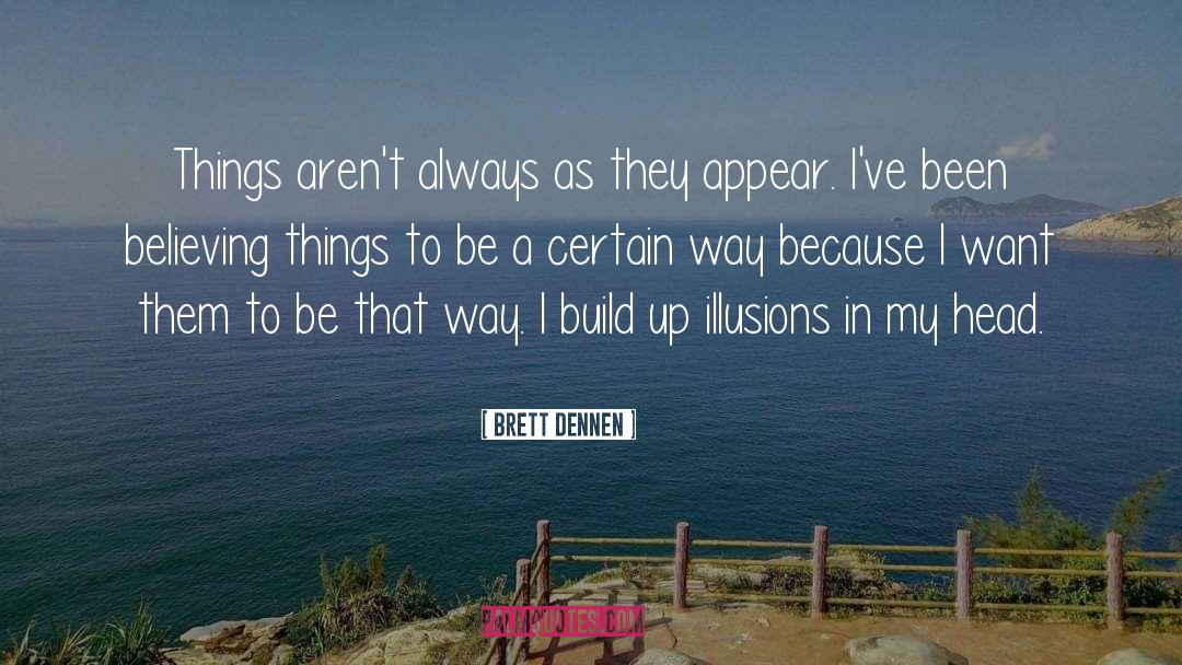 Brett Dennen Quotes: Things aren't always as they