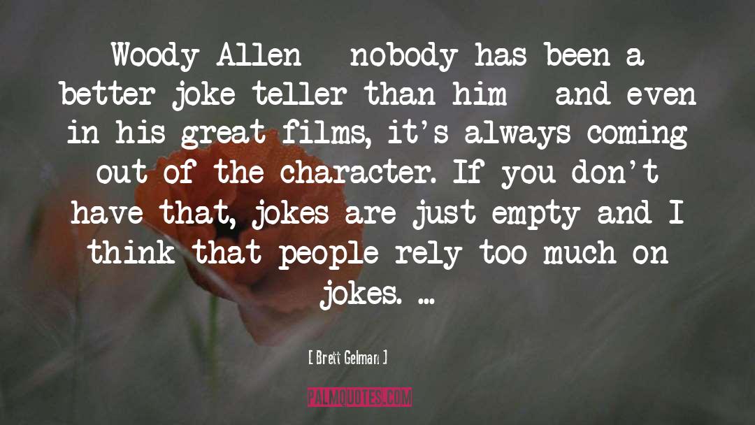 Brett Gelman Quotes: Woody Allen - nobody has