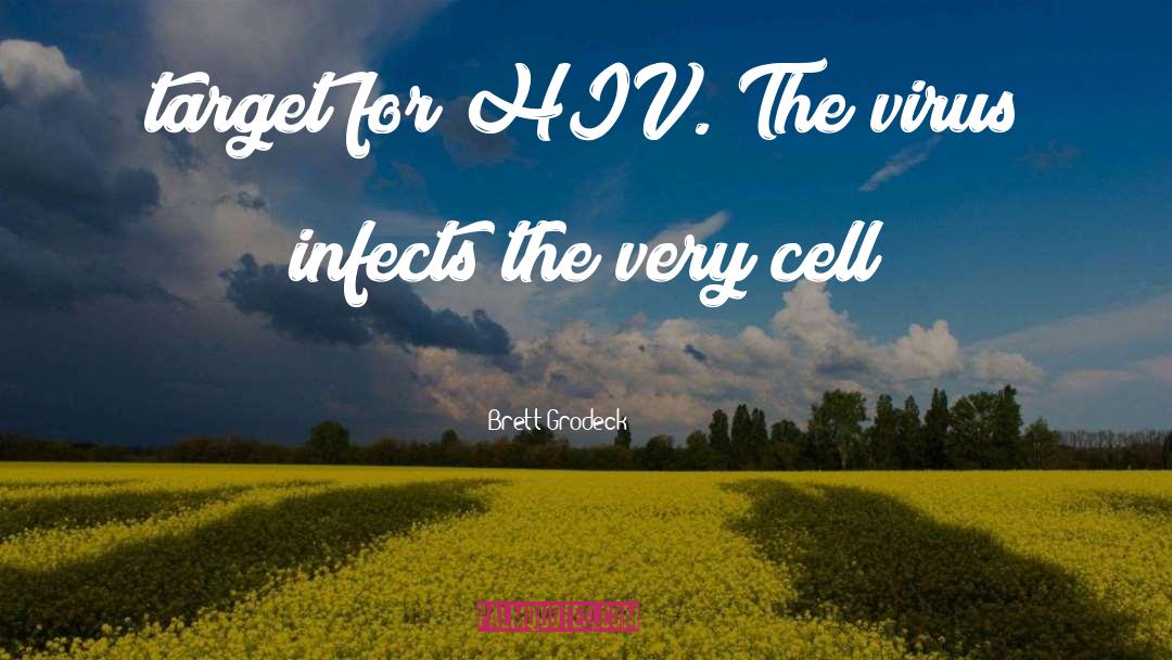 Brett Grodeck Quotes: target for HIV. The virus