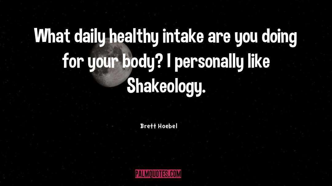 Brett Hoebel Quotes: What daily healthy intake are