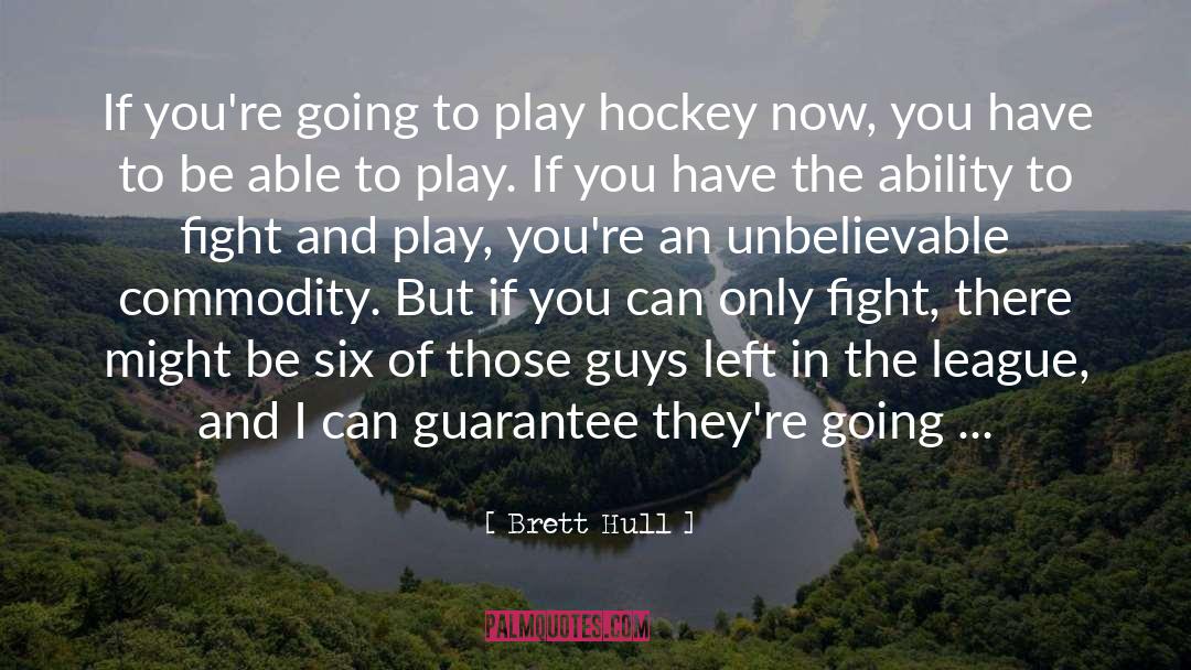 Brett Hull Quotes: If you're going to play