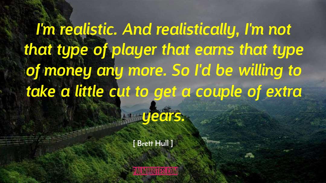 Brett Hull Quotes: I'm realistic. And realistically, I'm