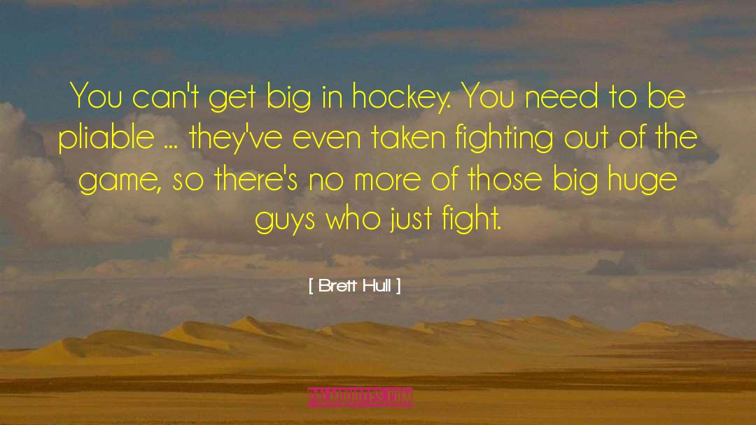 Brett Hull Quotes: You can't get big in