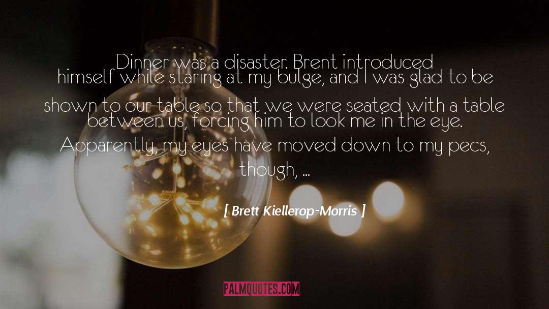 Brett Kiellerop-Morris Quotes: Dinner was a disaster. Brent