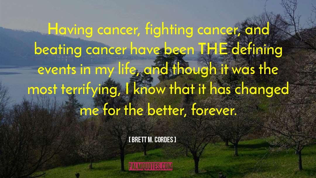 Brett M. Cordes Quotes: Having cancer, fighting cancer, and