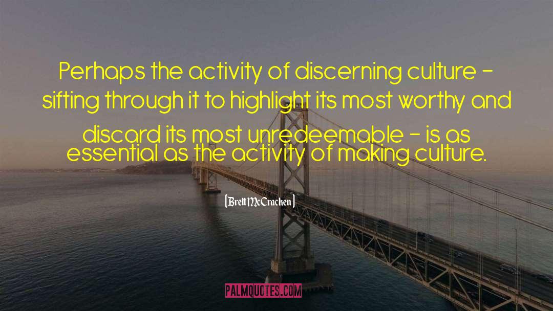 Brett McCracken Quotes: Perhaps the activity of discerning