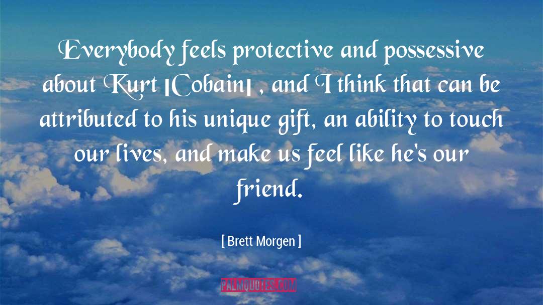 Brett Morgen Quotes: Everybody feels protective and possessive