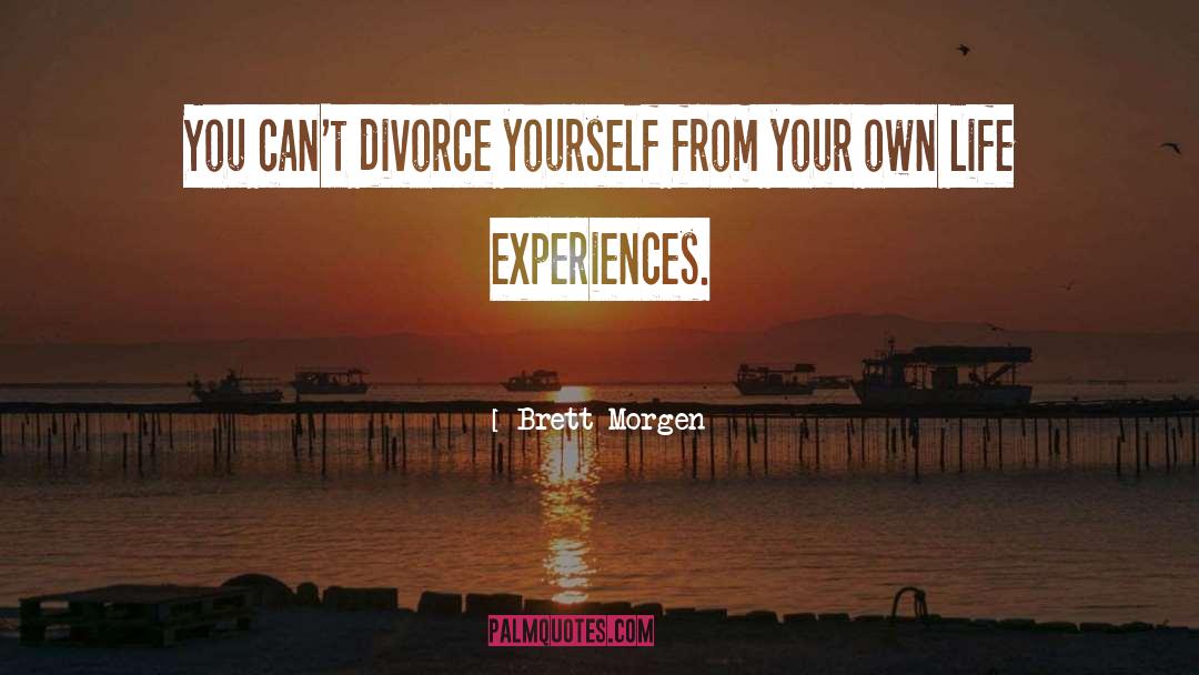 Brett Morgen Quotes: You can't divorce yourself from