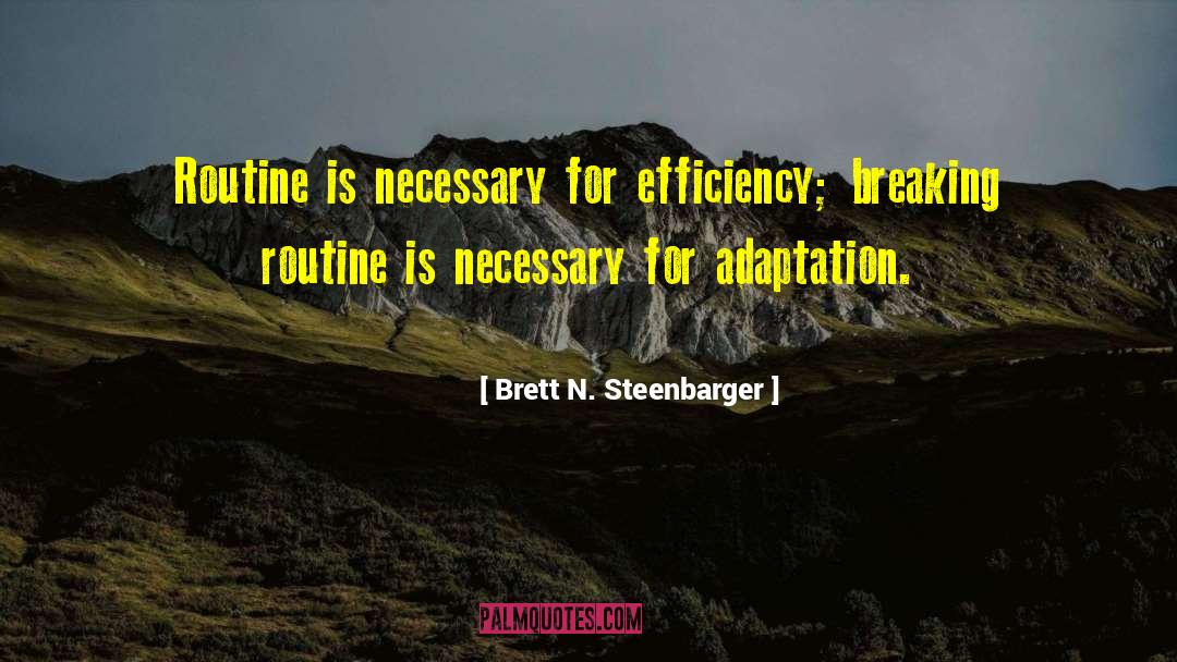 Brett N. Steenbarger Quotes: Routine is necessary for efficiency;