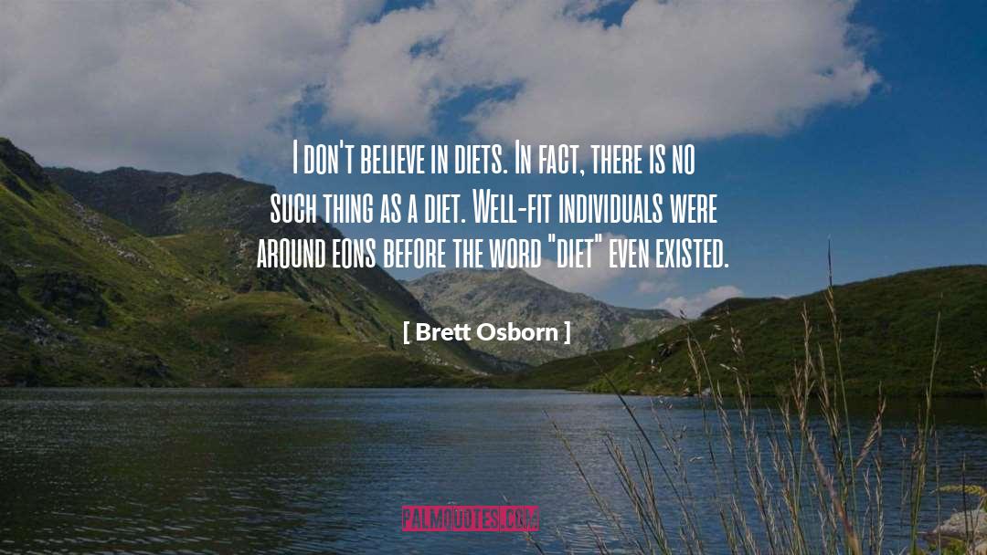 Brett Osborn Quotes: I don't believe in diets.