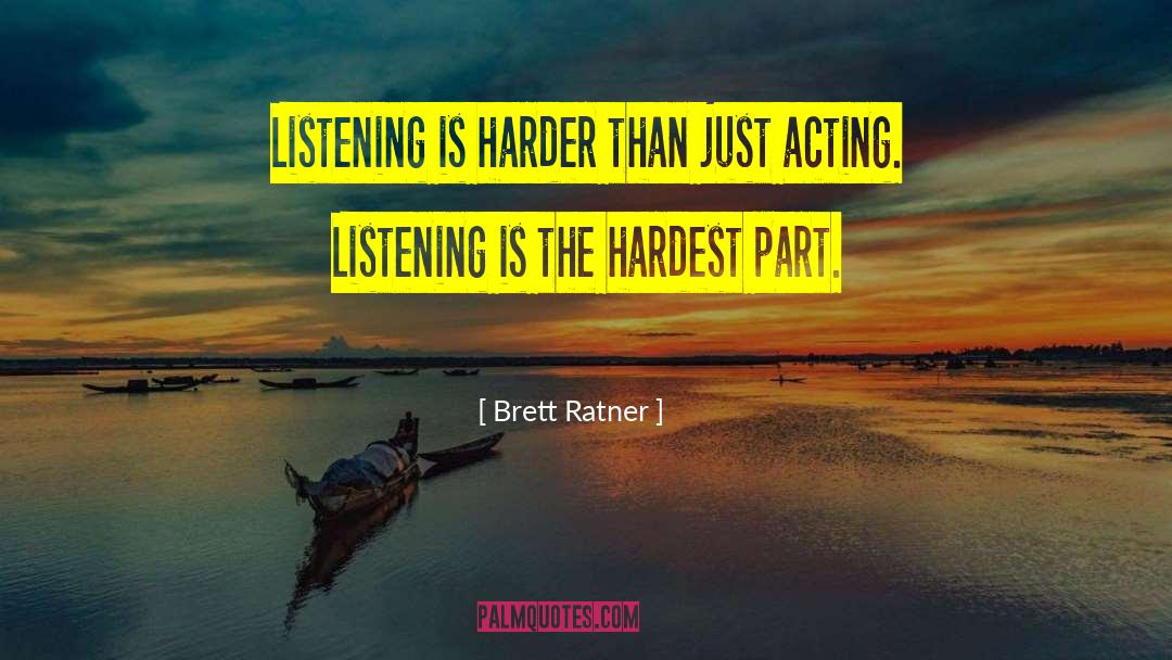 Brett Ratner Quotes: Listening is harder than just